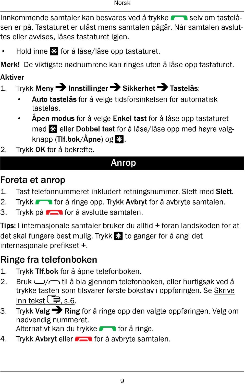 Trykk Meny Innstillinger Sikkerhet Tastelås: Auto tastelås for å velge tidsforsinkelsen for automatisk tastelås.