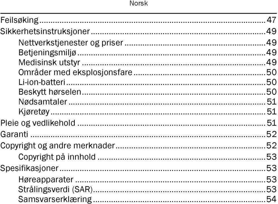 ..50 Nødsamtaler... 51 Kjøretøy... 51 Pleie og vedlikehold... 51 Garanti...52 Copyright og andre merknader.