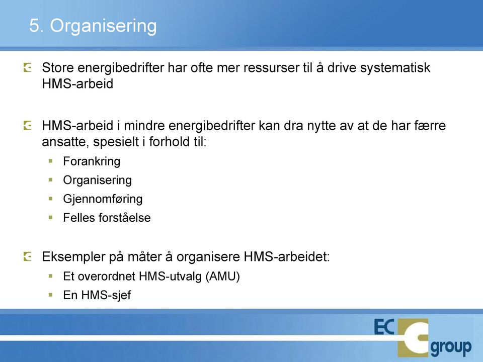 ansatte, spesielt i forhold til: Forankring Organisering Gjennomføring Felles