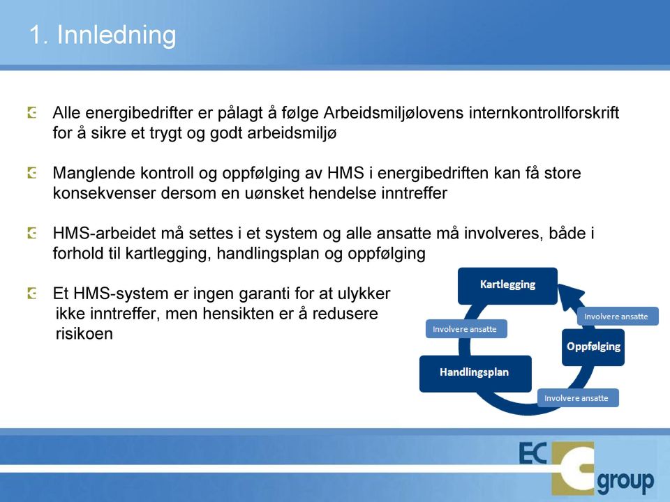 hendelse inntreffer HMS-arbeidet må settes i et system og alle ansatte må involveres, både i forhold til kartlegging,