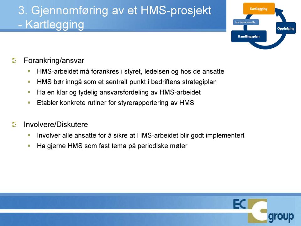 ansvarsfordeling av HMS-arbeidet Etabler konkrete rutiner for styrerapportering av HMS Involvere/Diskutere