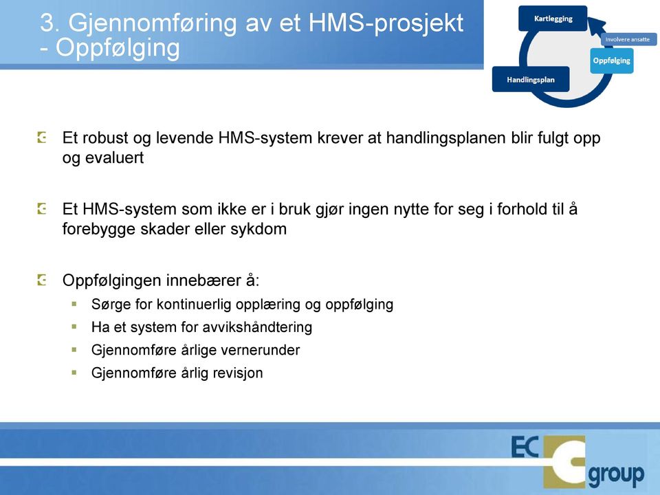 i forhold til å forebygge skader eller sykdom Oppfølgingen innebærer å: Sørge for kontinuerlig