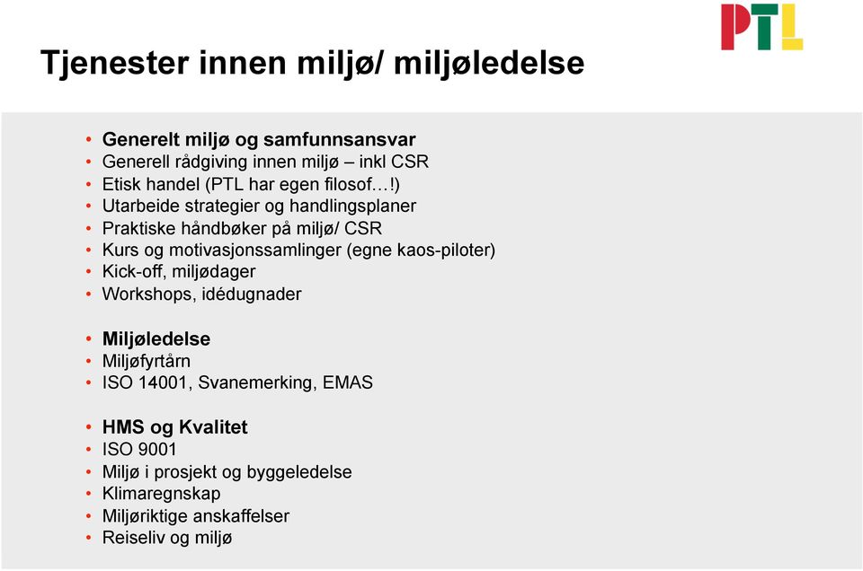 ) Utarbeide strategier og handlingsplaner Praktiske håndbøker på miljø/ CSR Kurs og motivasjonssamlinger (egne