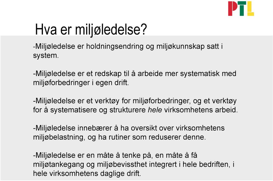 - Miljøledelse er et verktøy for miljøforbedringer, og et verktøy for å systematisere og strukturere hele virksomhetens arbeid.