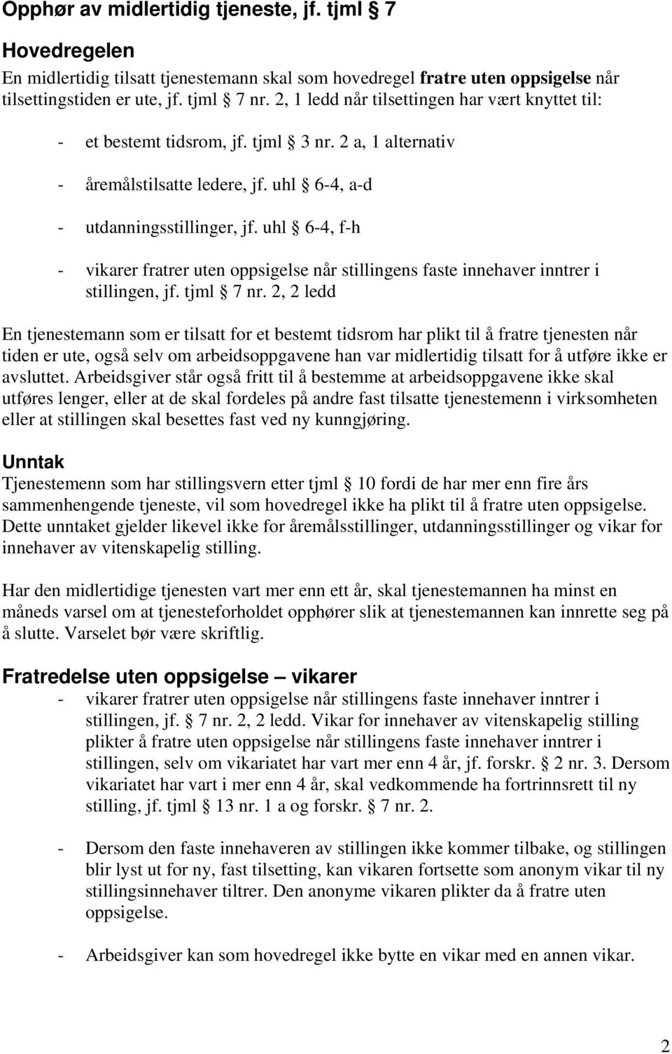 uhl 6-4, f-h - vikarer fratrer uten oppsigelse når stillingens faste innehaver inntrer i stillingen, jf. tjml 7 nr.