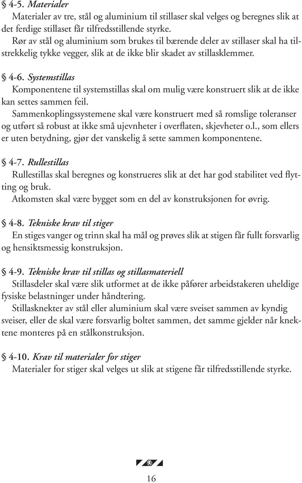 Systemstillas Komponentene til systemstillas skal om mulig være konstruert slik at de ikke kan settes sammen feil.