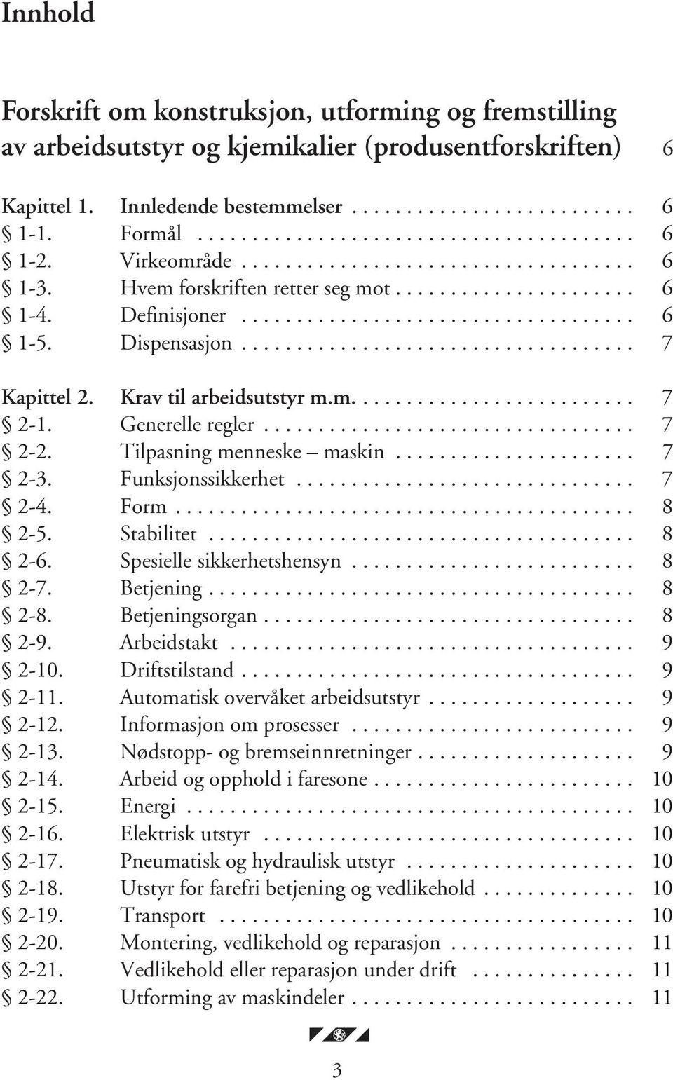 Dispensasjon.................................... 7 Kapittel 2. Krav til arbeidsutstyr m.m.......................... 7 2-1. Generelle regler.................................. 7 2-2.