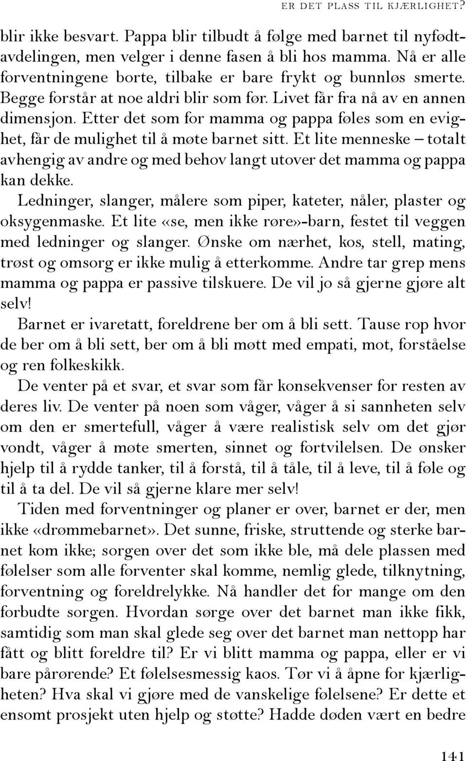 Etter det som for mamma og pappa føles som en evighet, får de mulighet til å møte barnet sitt. Et lite menneske totalt avhengig av andre og med behov langt utover det mamma og pappa kan dekke.