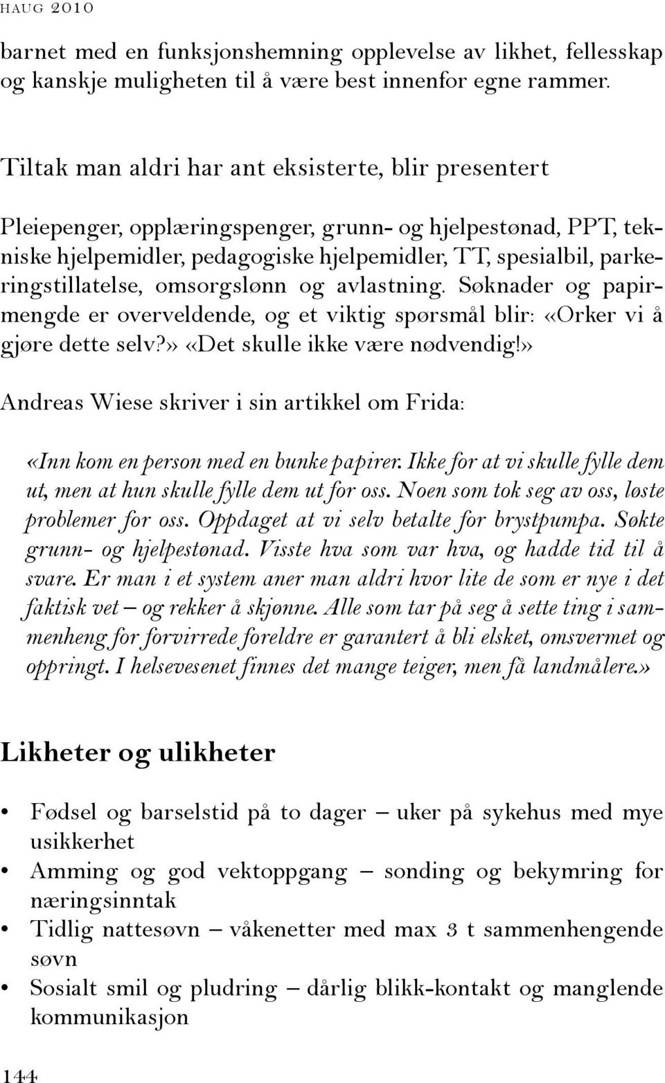 omsorgslønn og avlastning. Søknader og papirmengde er overveldende, og et viktig spørsmål blir: «Orker vi å gjøre dette selv?» «Det skulle ikke være nødvendig!