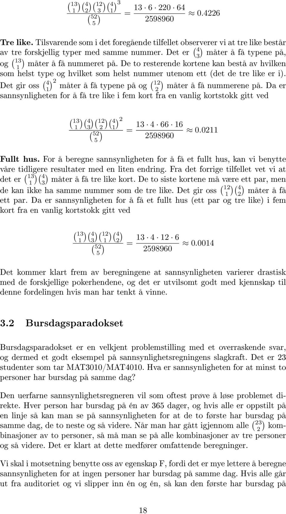 Det gir oss ( ) 4 2 1 måter å få typene på og ( ) 12 2 måter å få nummerene på.