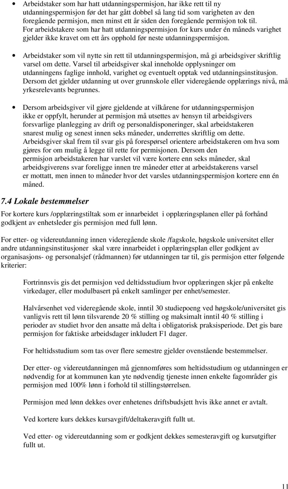 Arbeidstaker som vil nytte sin rett til utdanningspermisjon, må gi arbeidsgiver skriftlig varsel om dette.