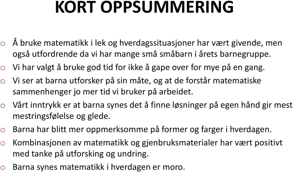 o Vi ser at barna utforsker på sin måte, og at de forstår matematiske sammenhenger jo mer tid vi bruker på arbeidet.