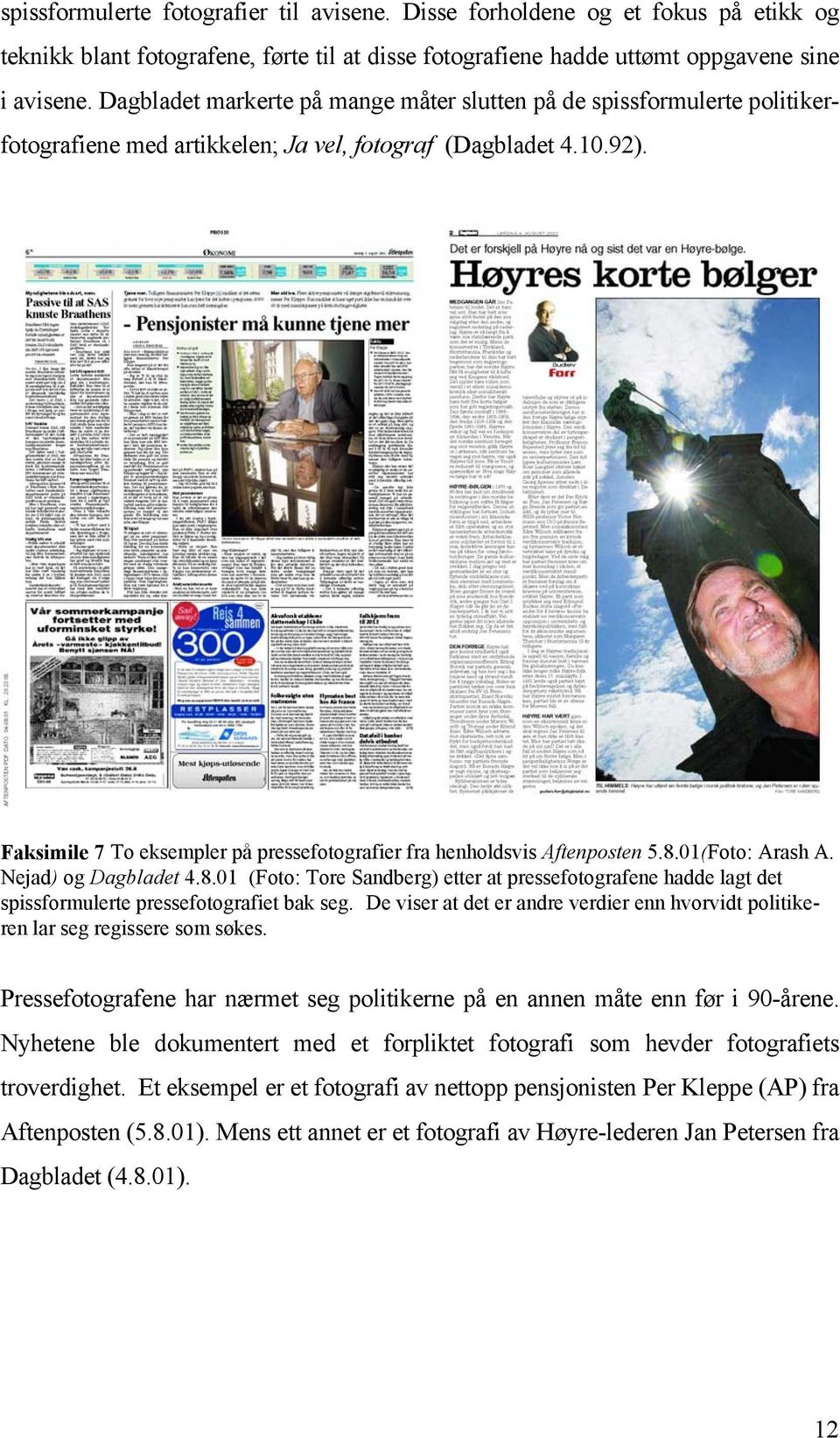 Faksimile 7 To eksempler på pressefotografier fra henholdsvis Aftenposten 5.8.01(Foto: Arash A. Nejad) og Dagbladet 4.8.01 (Foto: Tore Sandberg) etter at pressefotografene hadde lagt det spissformulerte pressefotografiet bak seg.