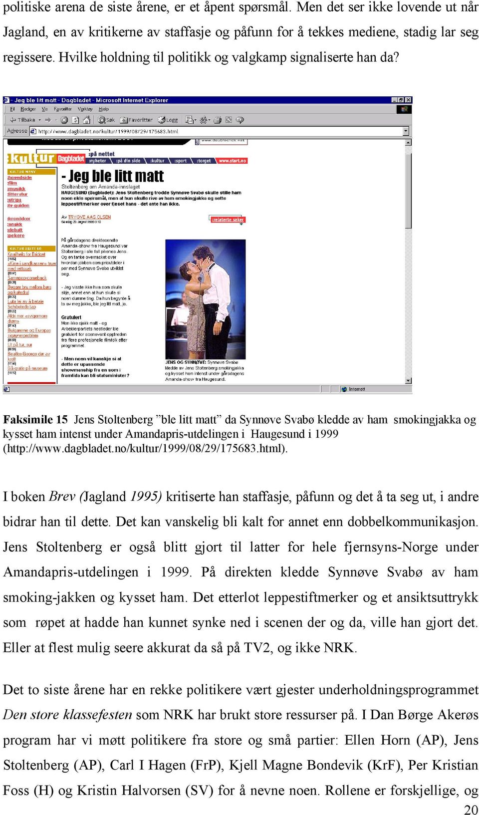 Faksimile 15 Jens Stoltenberg ble litt matt da Synnøve Svabø kledde av ham smokingjakka og kysset ham intenst under Amandapris-utdelingen i Haugesund i 1999 (http://www.dagbladet.