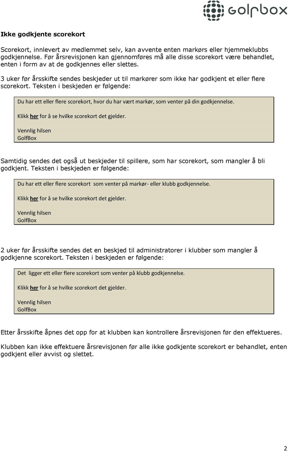 3 uker før årsskifte sendes beskjeder ut til markører som ikke har godkjent et eller flere scorekort.