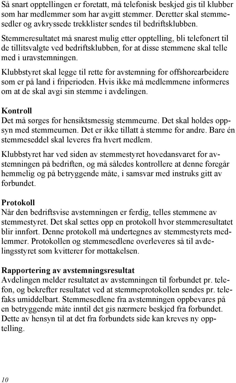 Klubbstyret skal legge til rette for avstemning for offshorearbeidere som er på land i friperioden. Hvis ikke må medlemmene informeres om at de skal avgi sin stemme i avdelingen.