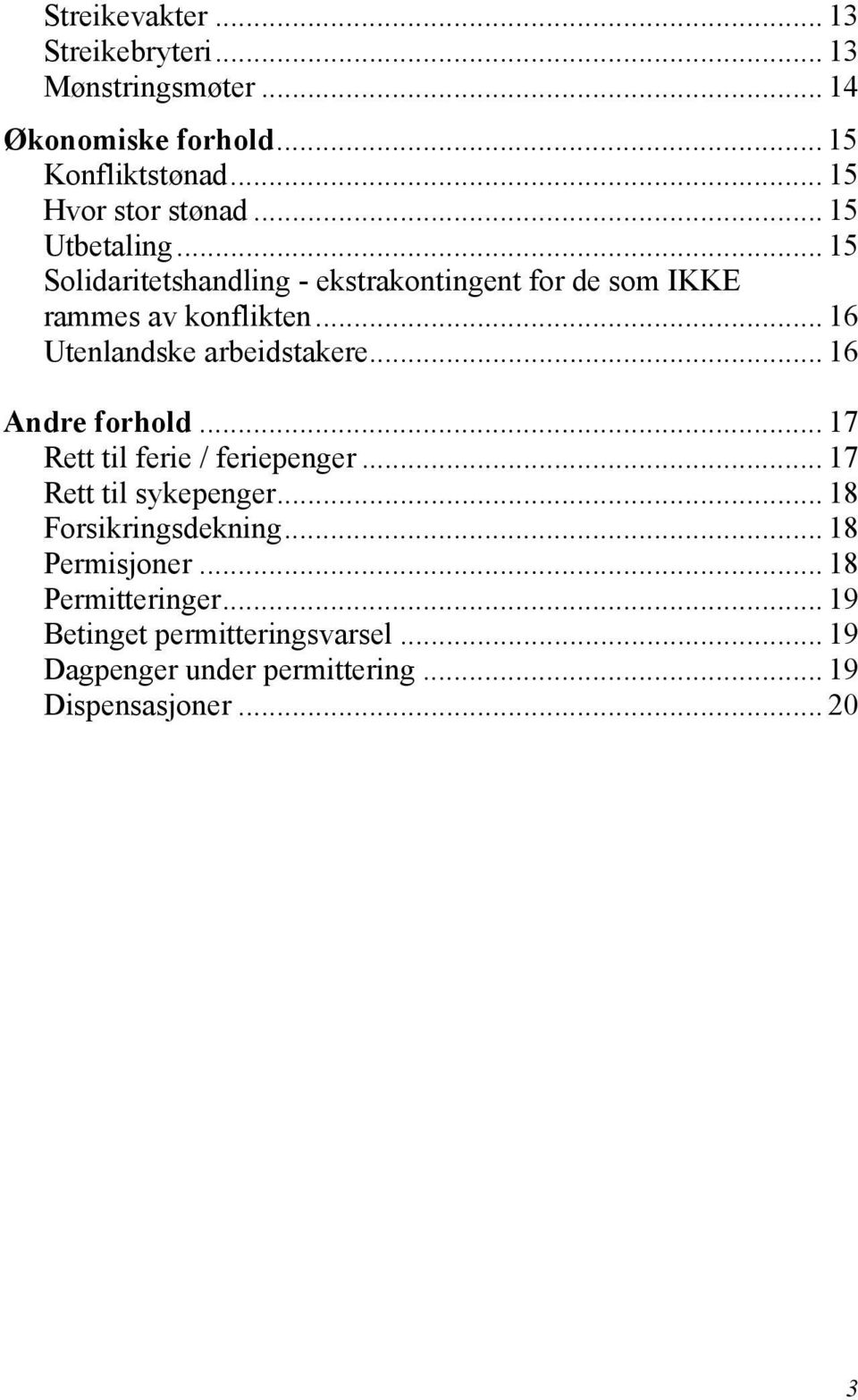 .. 16 Utenlandske arbeidstakere... 16 Andre forhold... 17 Rett til ferie / feriepenger... 17 Rett til sykepenger.