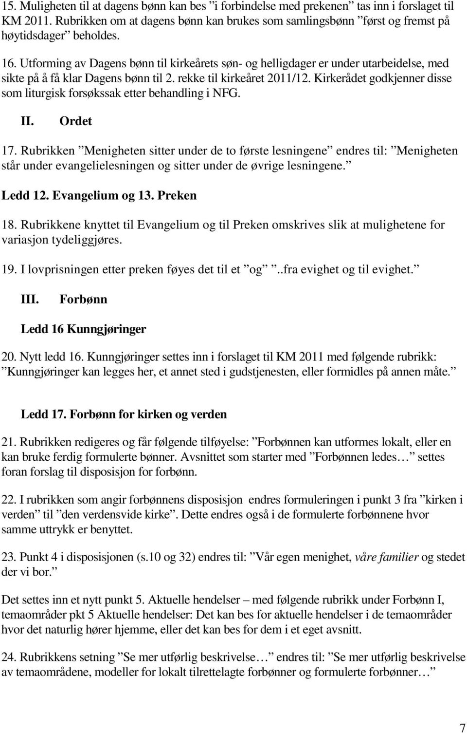 Kirkerådet godkjenner disse som liturgisk forsøkssak etter behandling i NFG. II. Ordet 17.