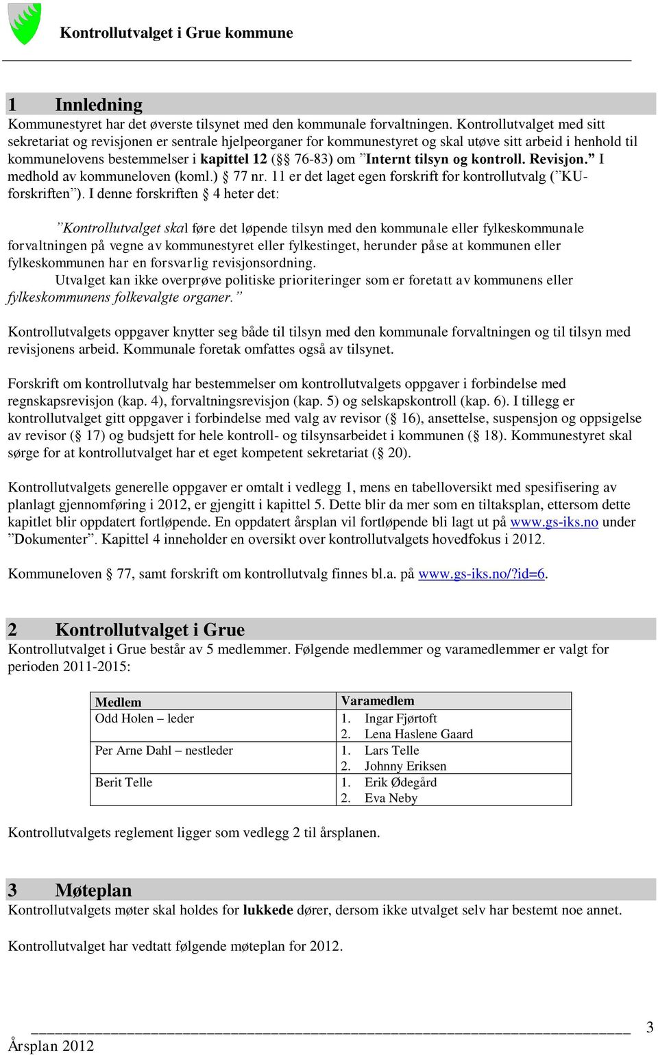 tilsyn og kontroll. Revisjon. I medhold av kommuneloven (koml.) 77 nr. 11 er det laget egen forskrift for kontrollutvalg ( KUforskriften ).