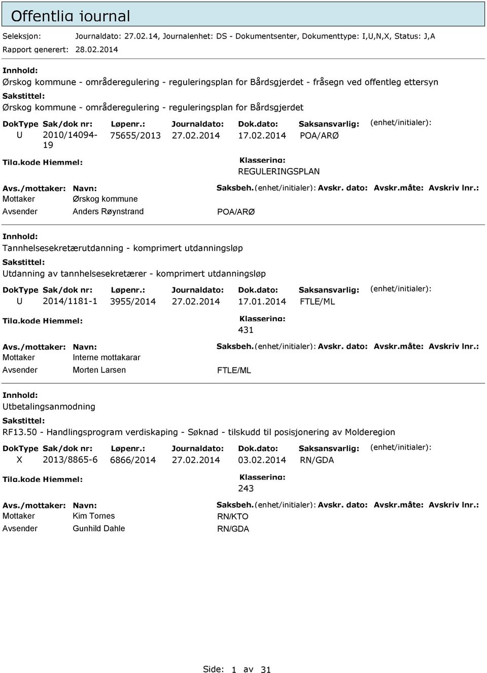 2014 nnhold: Ørskog kommune - områderegulering - reguleringsplan for Bårdsgjerdet - fråsegn ved offentleg ettersyn Ørskog kommune - områderegulering - reguleringsplan for Bårdsgjerdet Sak/dok nr: