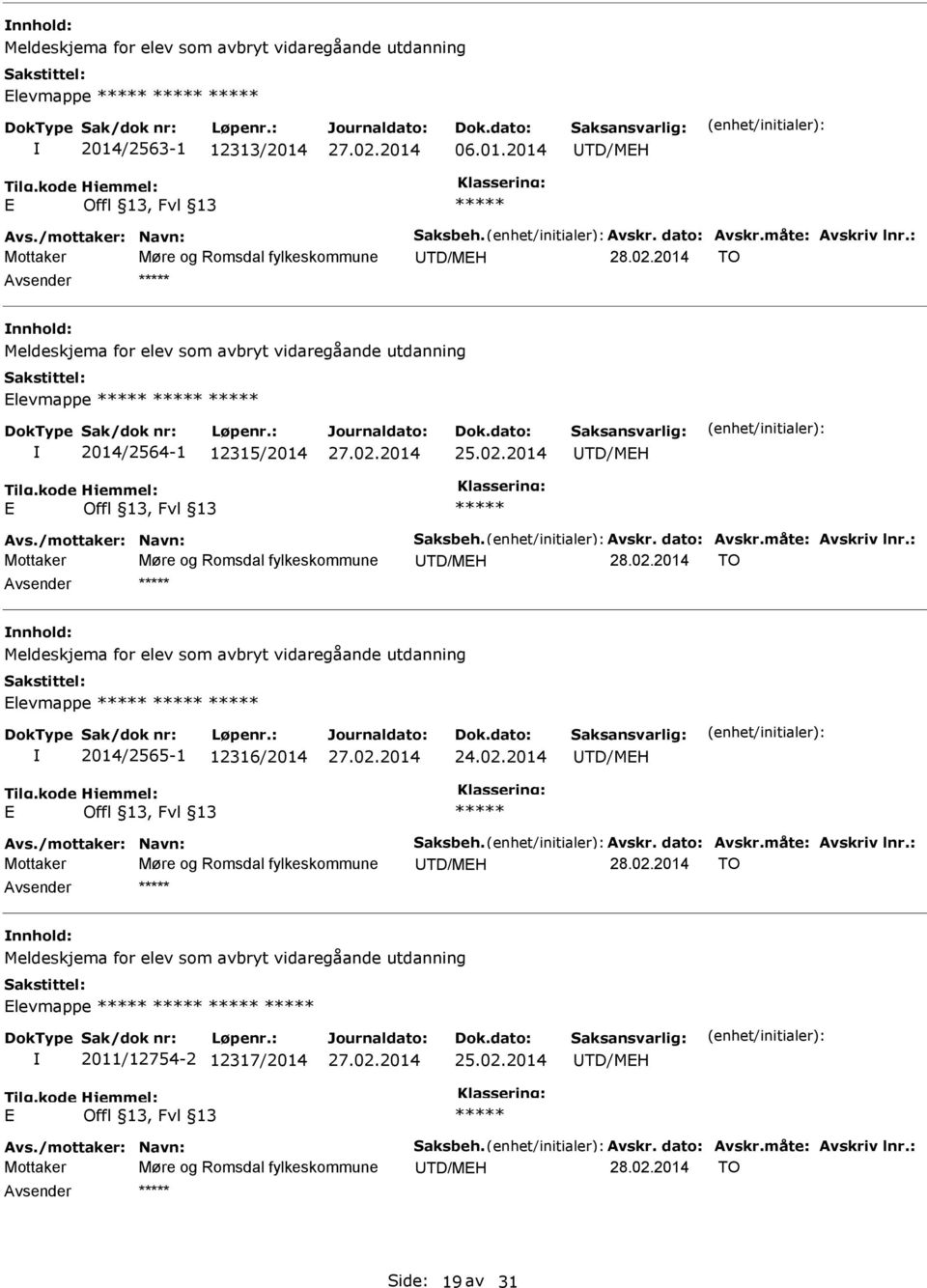 2014 TO nnhold: Meldeskjema for elev som avbryt vidaregåande utdanning levmappe 2014/2565-1 12316/2014 24.02.2014 TD/MH Mottaker Møre og Romsdal fylkeskommune TD/MH 28.