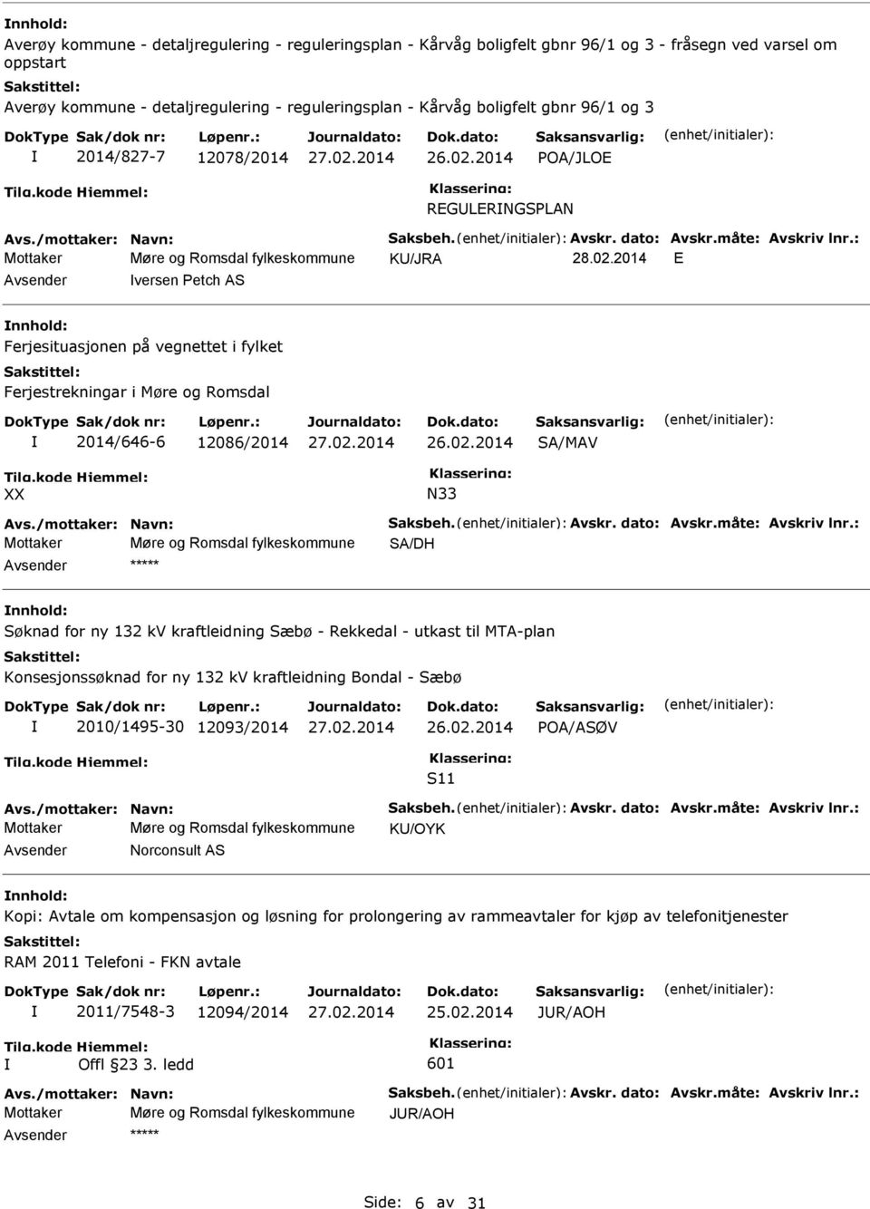 2014 versen Petch AS nnhold: Ferjesituasjonen på vegnettet i fylket Ferjestrekningar i Møre og Romsdal 2014/646-6 12086/2014 SA/MAV XX N33 Mottaker Møre og Romsdal fylkeskommune SA/DH nnhold: Søknad