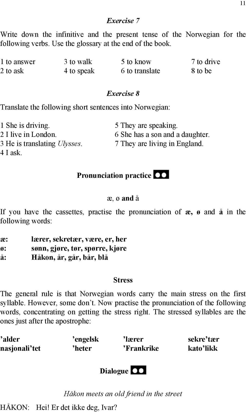 2 I live in London. 6 She has a son and a daughter. 3 He is translating Ulysses. 7 They are living in England. 4 I ask.