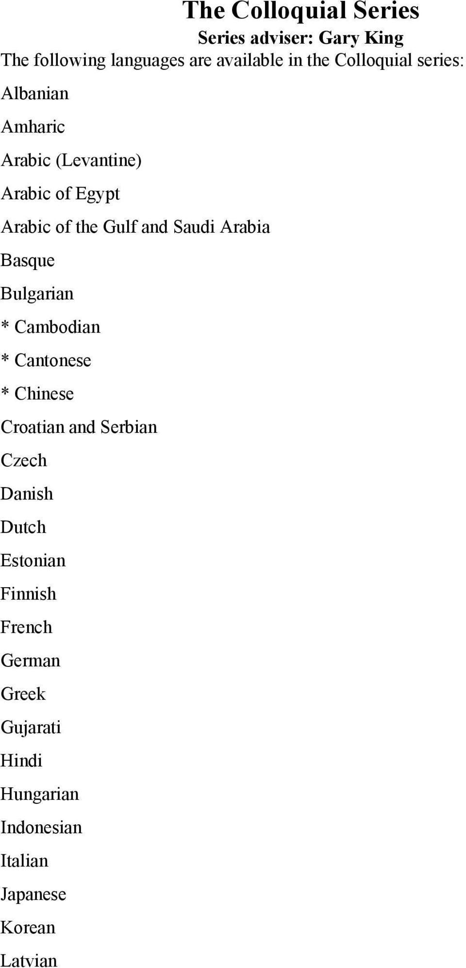 Saudi Arabia Basque Bulgarian * Cambodian * Cantonese * Chinese Croatian and Serbian Czech Danish