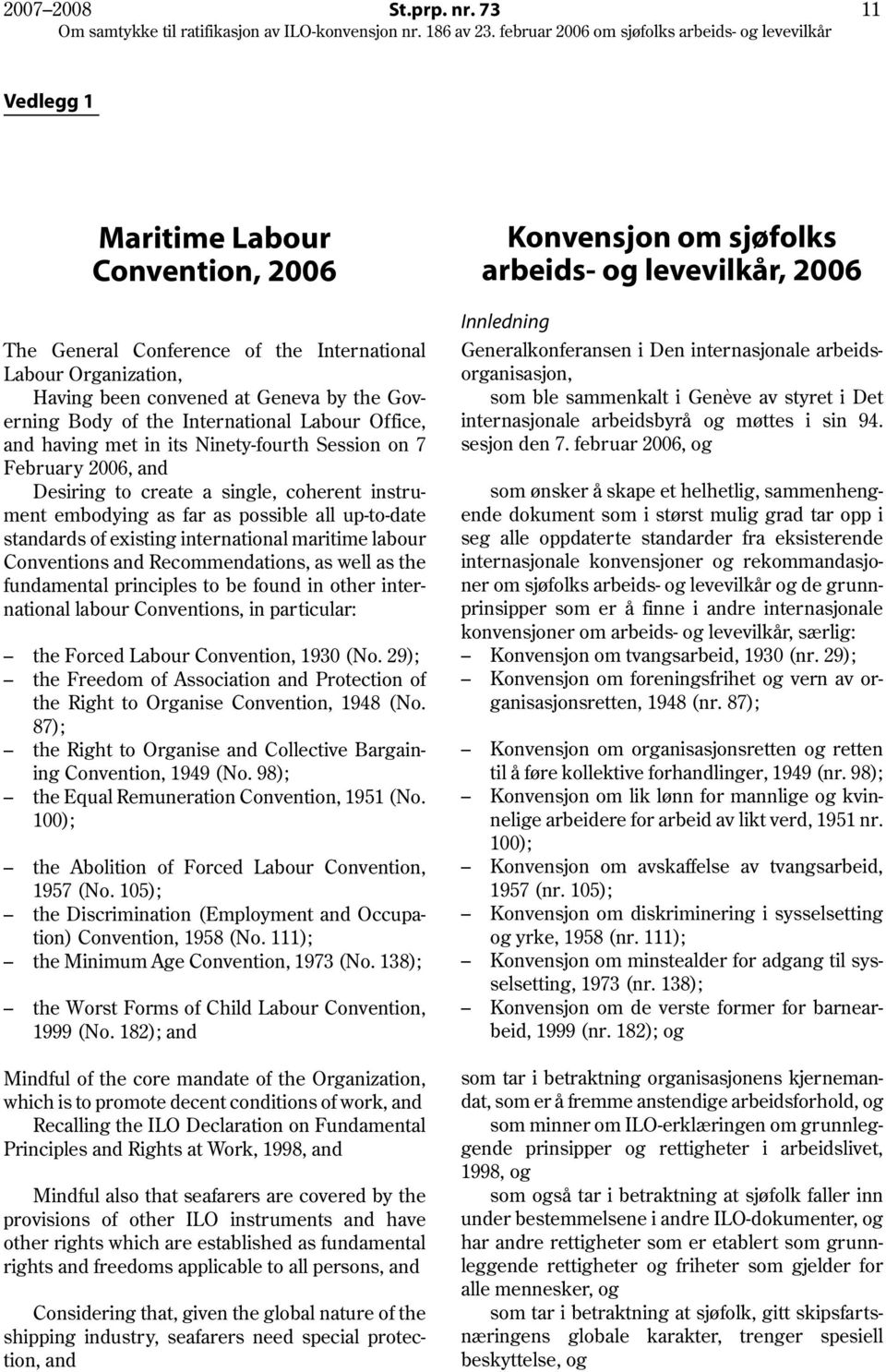 Office, and having met in its Ninety-fourth Session on 7 February 2006, and Desiring to create a single, coherent instrument embodying as far as possible all up-to-date standards of existing