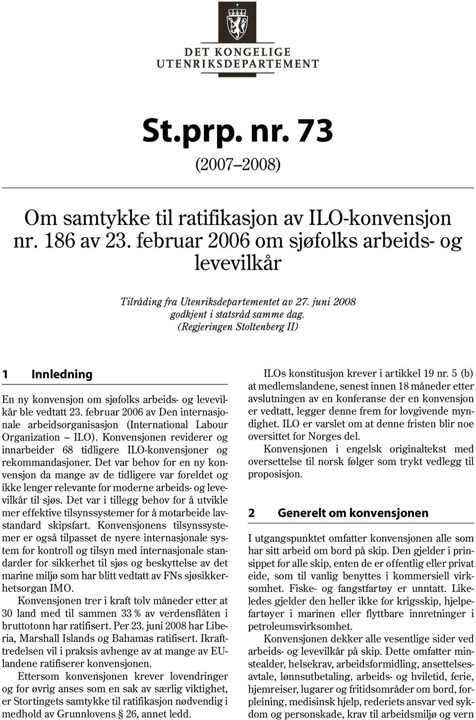 (Regjeringen Stoltenberg II) 1 Innledning En ny konvensjon om sjøfolks arbeids- og levevilkår ble vedtatt 23.