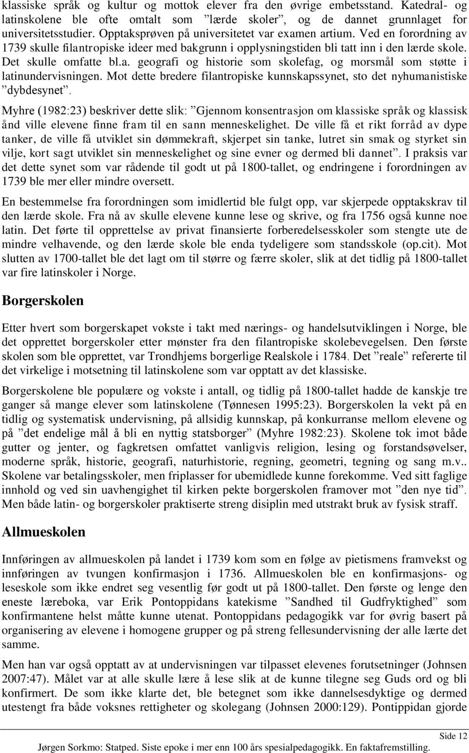 Mot dette bredere filantropiske kunnskapssynet, sto det nyhumanistiske dybdesynet.