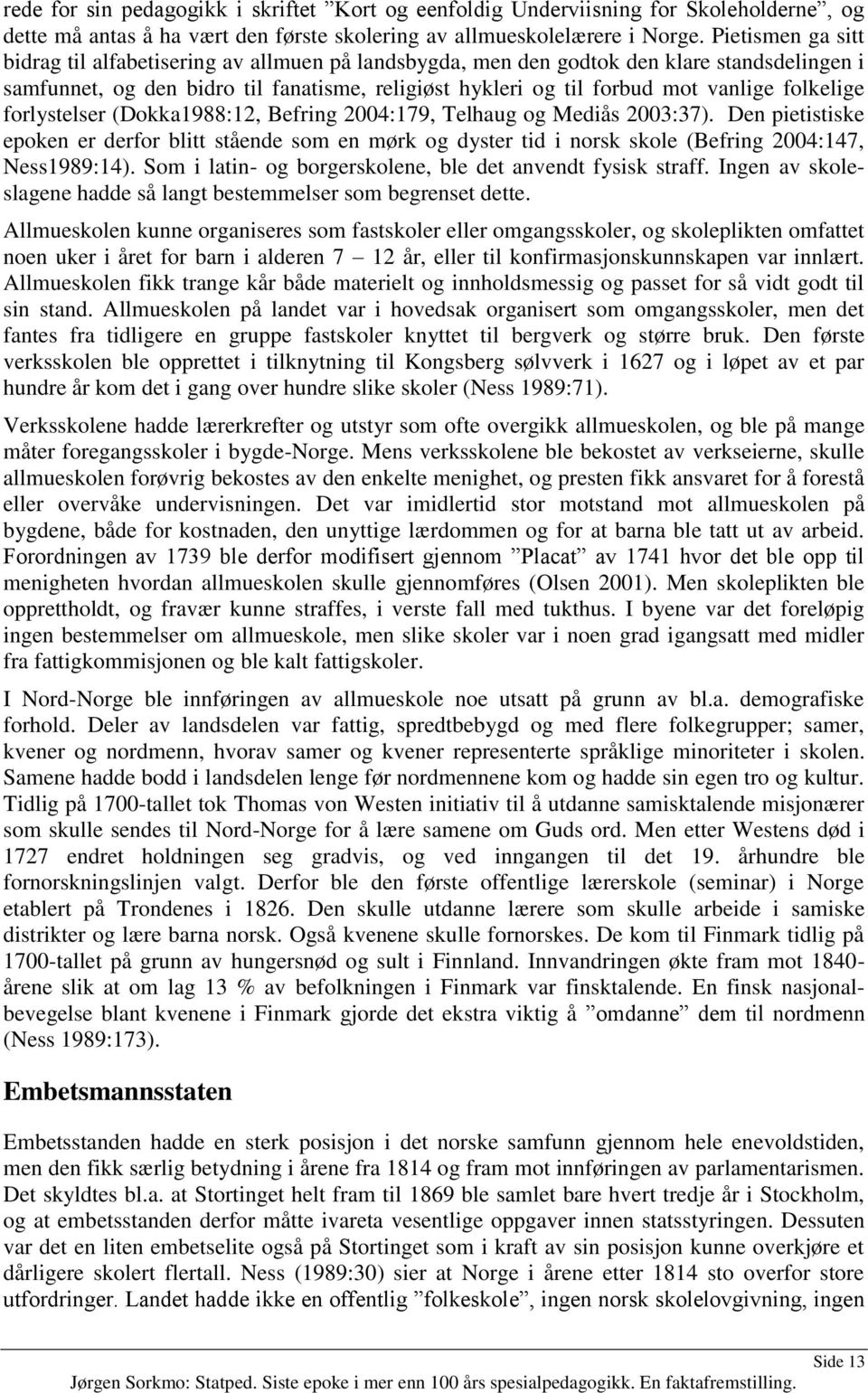 folkelige forlystelser (Dokka1988:12, Befring 2004:179, Telhaug og Mediås 2003:37).