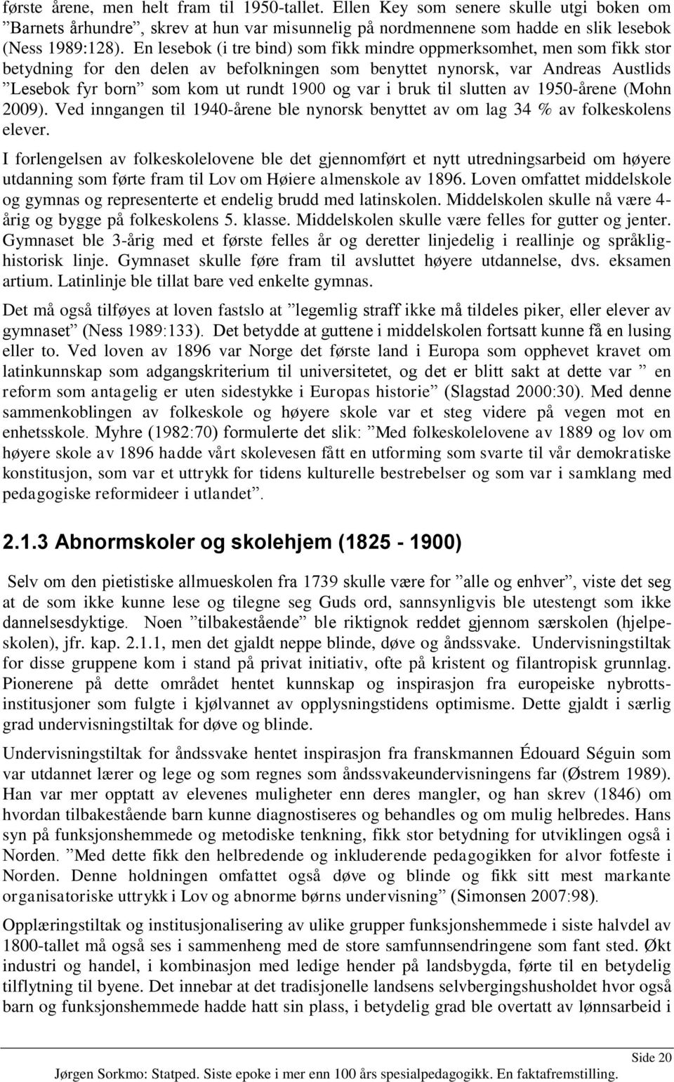 var i bruk til slutten av 1950-årene (Mohn 2009). Ved inngangen til 1940-årene ble nynorsk benyttet av om lag 34 % av folkeskolens elever.