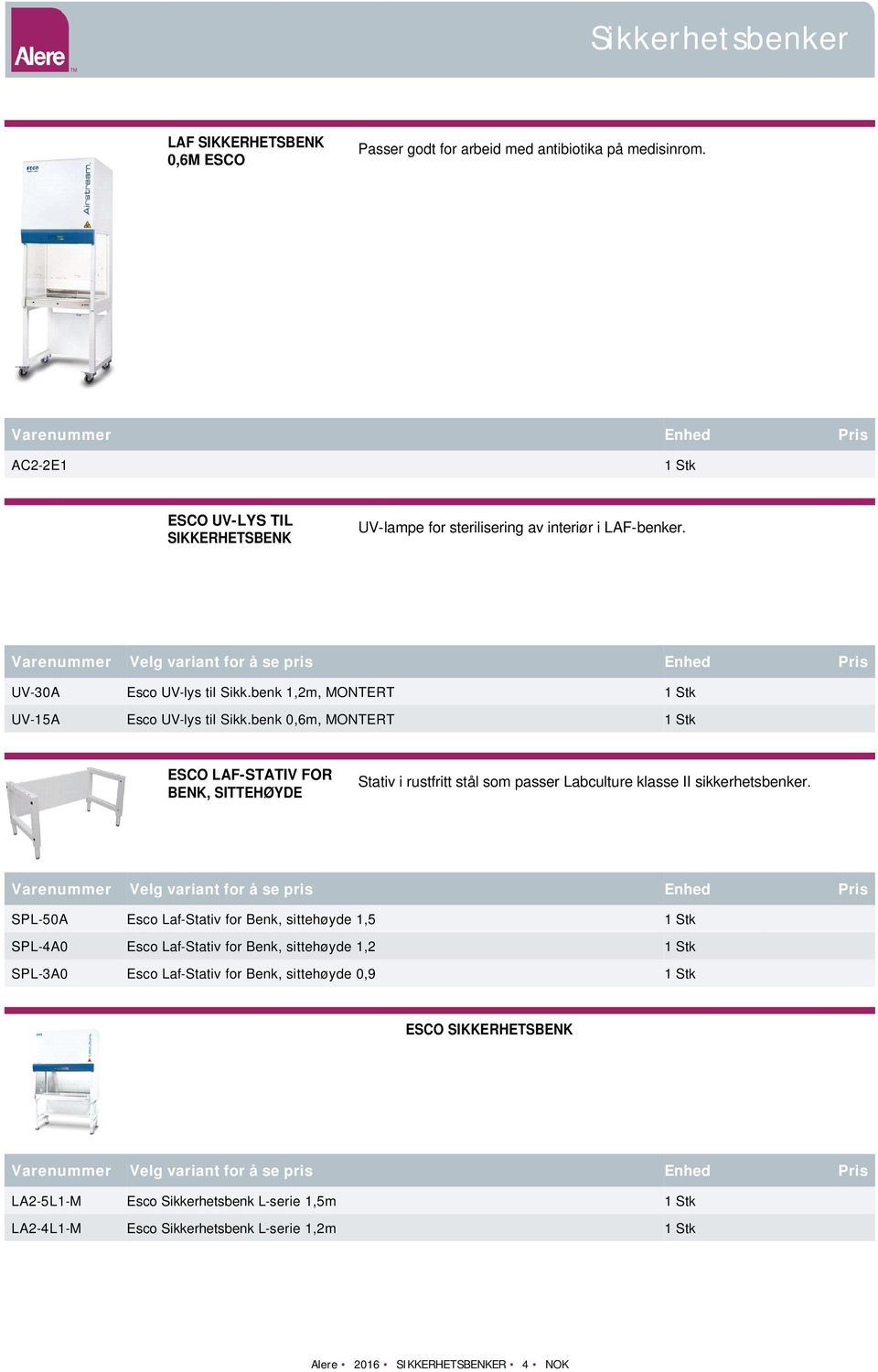 benk 1,2m, MONTERT UV-15A Esco UV-lys til Sikk.benk 0,6m, MONTERT BENK, SITTEHØYDE Stativ i rustfritt stål som passer Labculture klasse II sikkerhetsbenker.