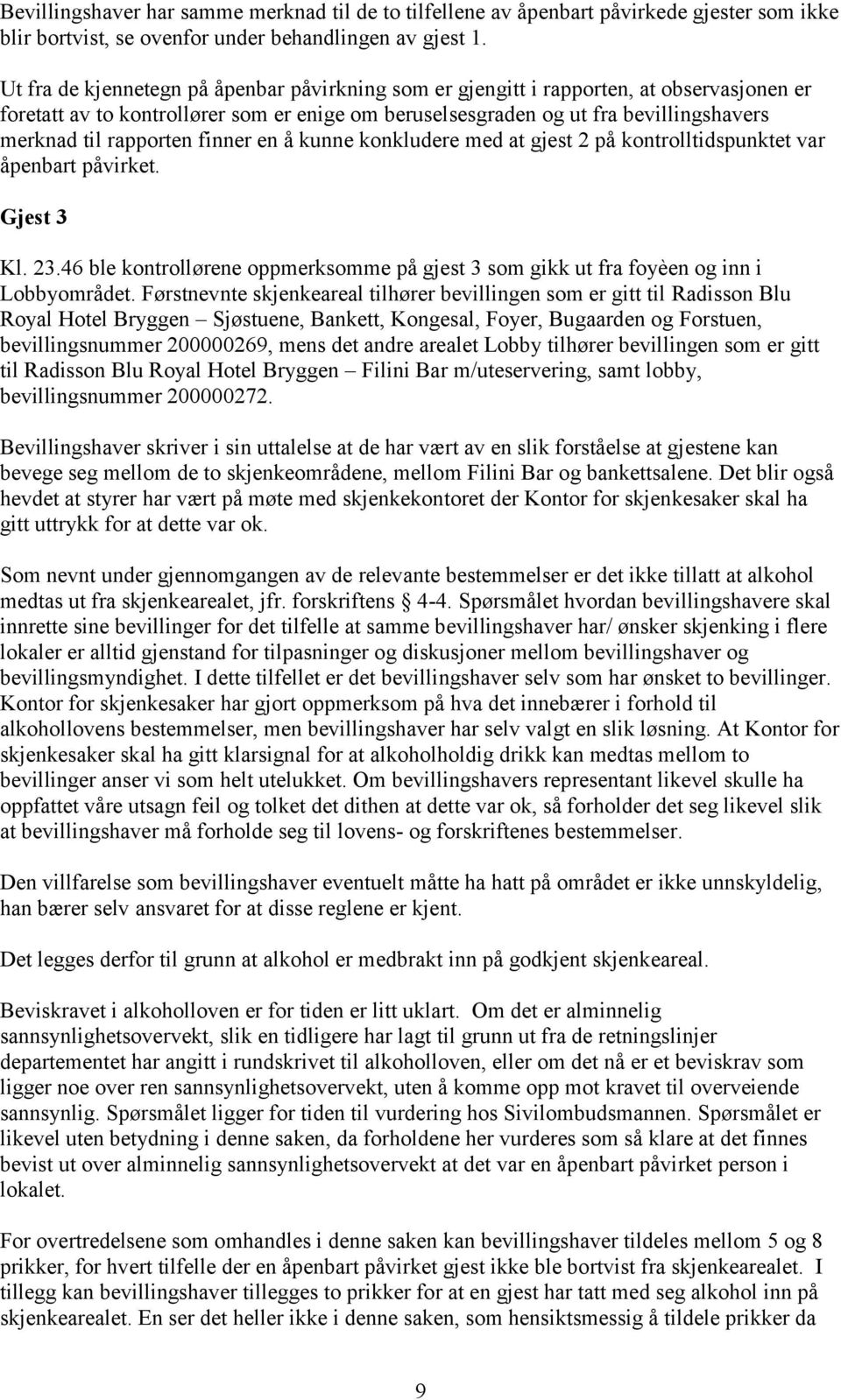 rapporten finner en å kunne konkludere med at gjest 2 på kontrolltidspunktet var åpenbart påvirket. Gjest 3 Kl. 23.