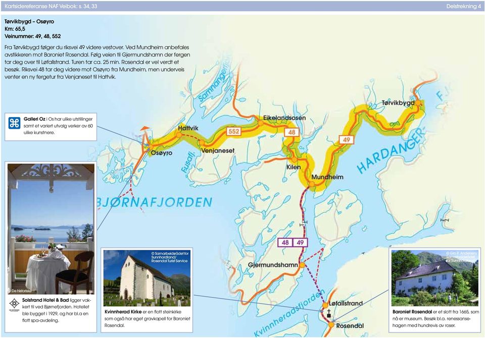 Riksvei 48 tar deg videre mot Osøyro fra Mundheim, men underveis venter en ny fergetur fra Venjaneset til Hattvik.