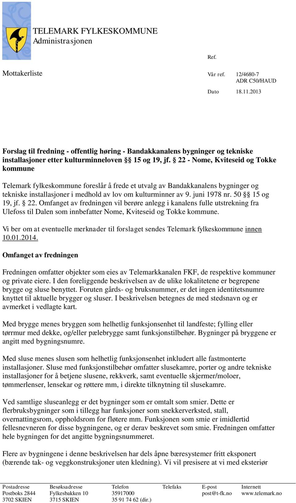 22 - Nome, Kviteseid og Tokke kommune Telemark fylkeskommune foreslår å frede et utvalg av Bandakkanalens bygninger og tekniske installasjoner i medhold av lov om kulturminner av 9. juni 1978 nr.