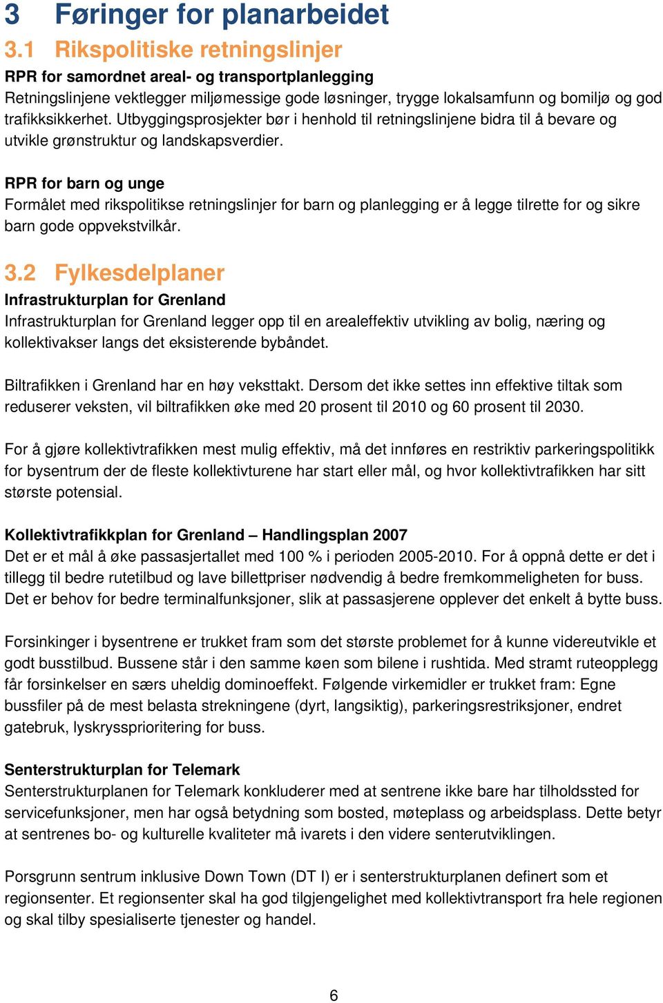 Utbyggingsprosjekter bør i henhold til retningslinjene bidra til å bevare og utvikle grønstruktur og landskapsverdier.