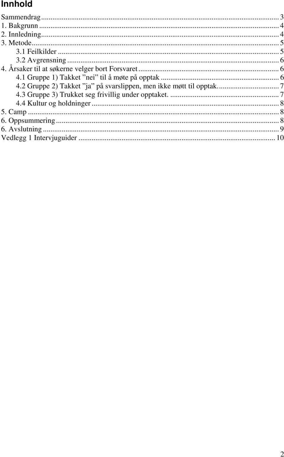 ... 7 4.3 Gruppe 3) Trukket seg frivillig under opptaket.... 7 4.4 Kultur og holdninger... 8 5. Camp... 8 6.