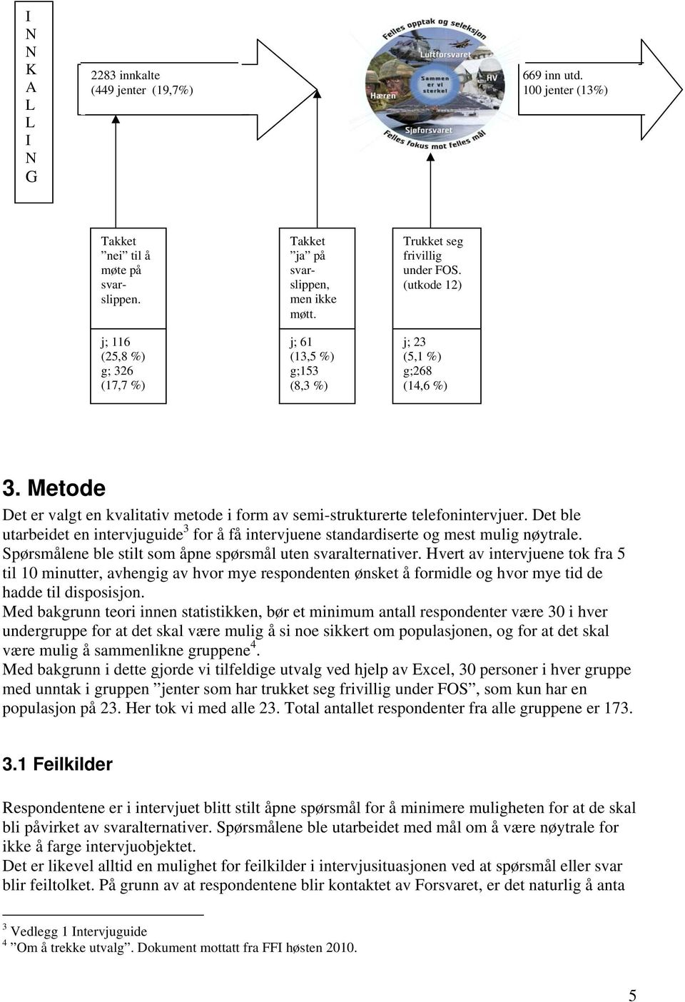 Det ble utarbeidet en intervjuguide 3 for å få intervjuene standardiserte og mest mulig nøytrale. Spørsmålene ble stilt som åpne spørsmål uten svaralternativer.