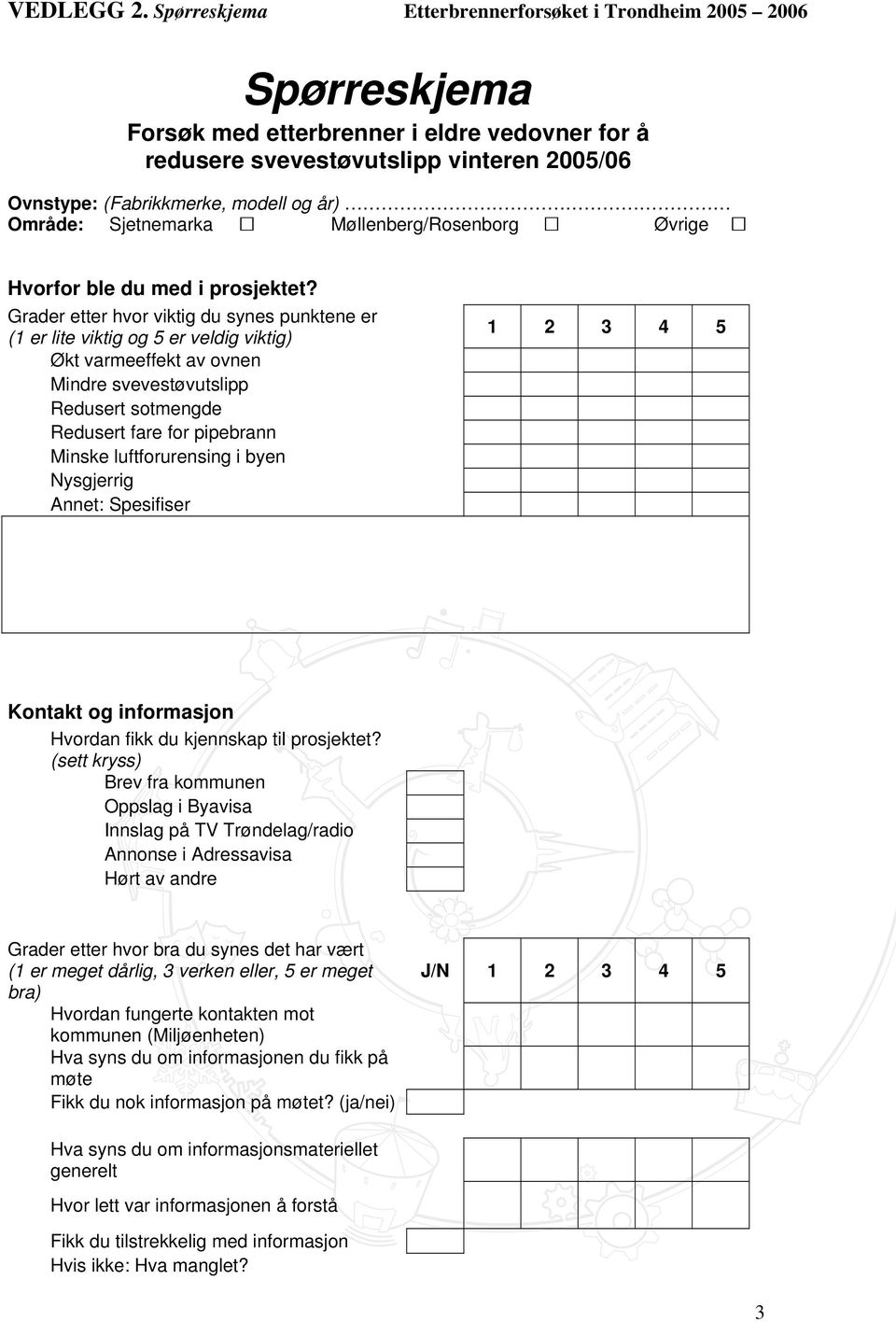 Område: Sjetnemarka Møllenberg/Rosenborg Øvrige Hvorfor ble du med i prosjektet?