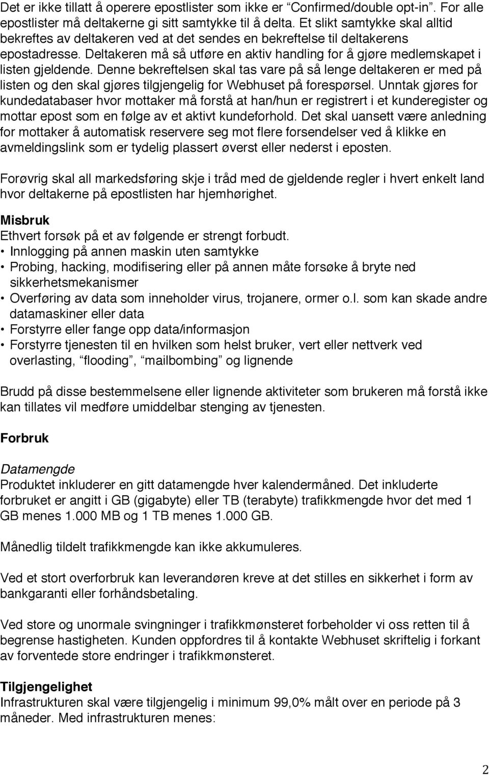 Deltakeren må så utføre en aktiv handling for å gjøre medlemskapet i listen gjeldende.