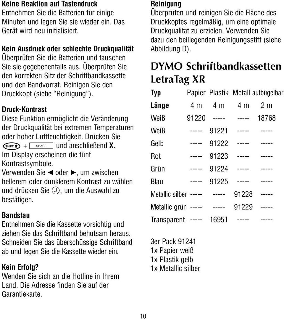 Reinigen Sie den Druckkopf (siehe Reinigung ). Druck-Kontrast Diese Funktion ermöglicht die Veränderung der Druckqualität bei extremen Temperaturen oder hoher Luftfeuchtigkeit.