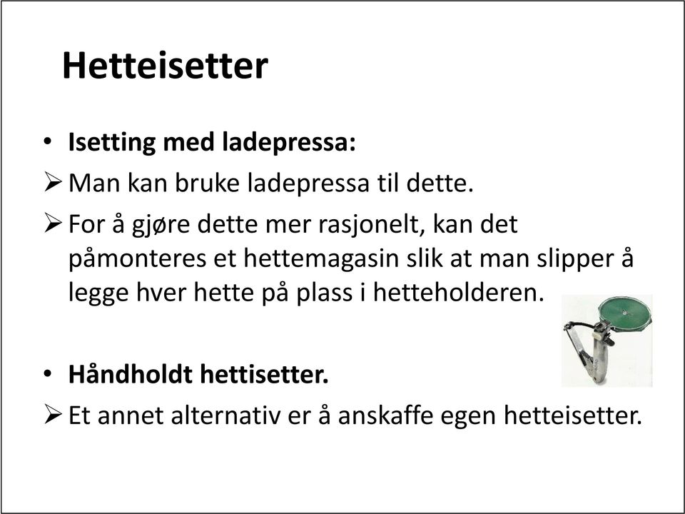 For å gjøre dette mer rasjonelt, kan det påmonteres et hettemagasin