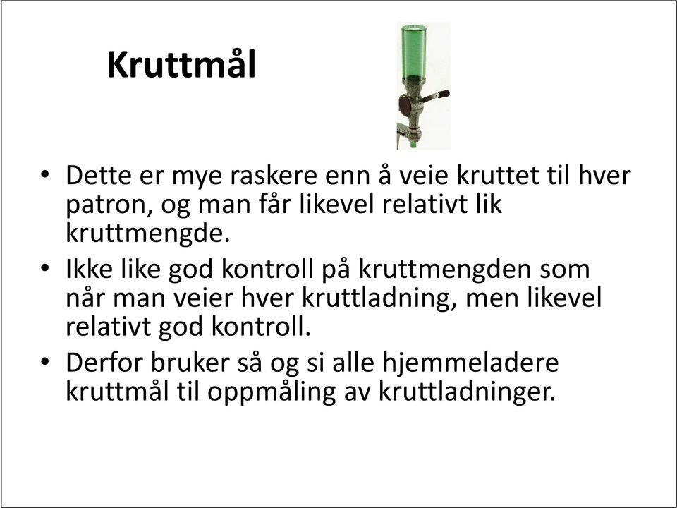 Ikke like god kontroll på kruttmengden som når man veier hver kruttladning,