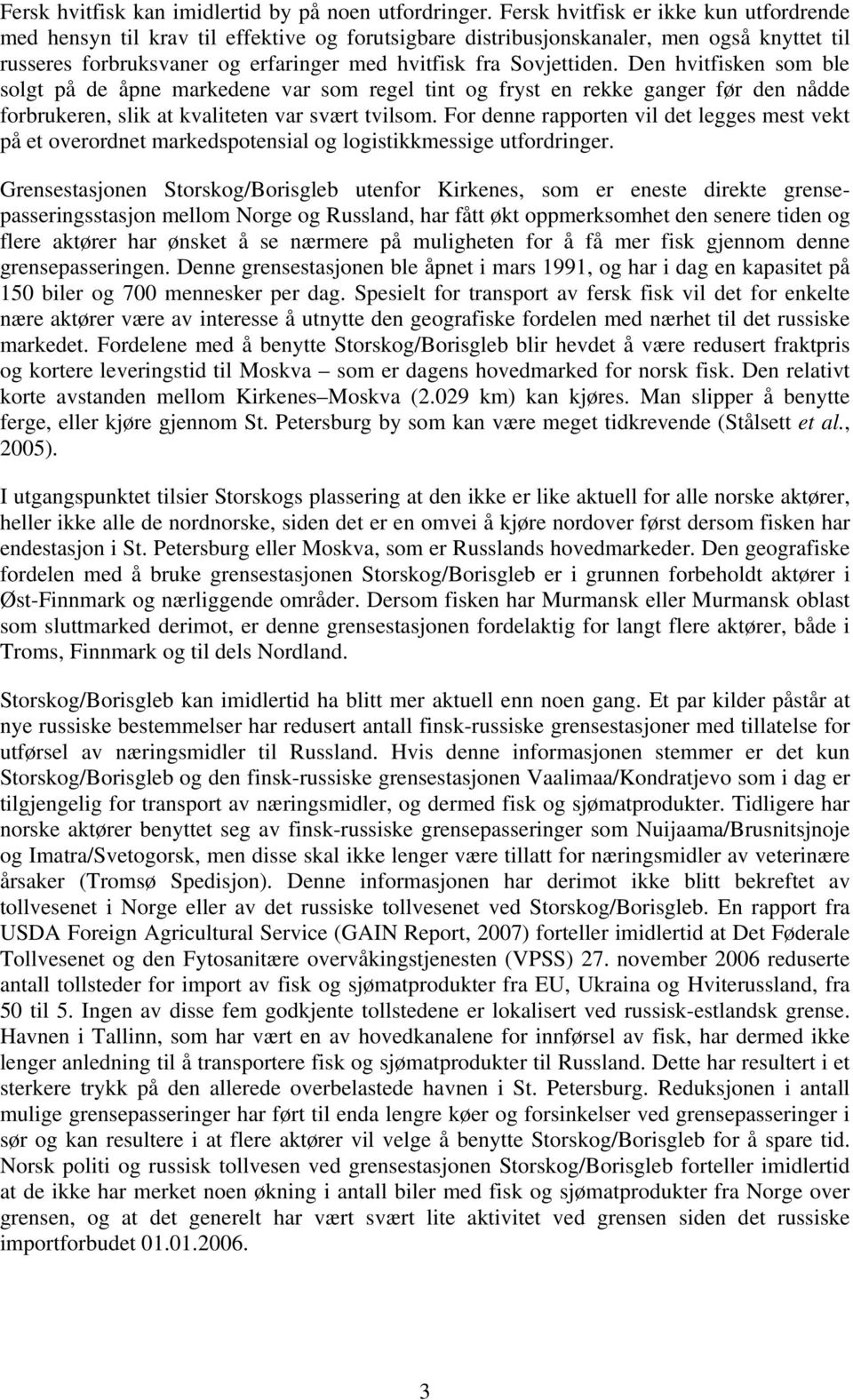 Den hvitfisken som ble solgt på de åpne markedene var som regel tint og fryst en rekke ganger før den nådde forbrukeren, slik at kvaliteten var svært tvilsom.