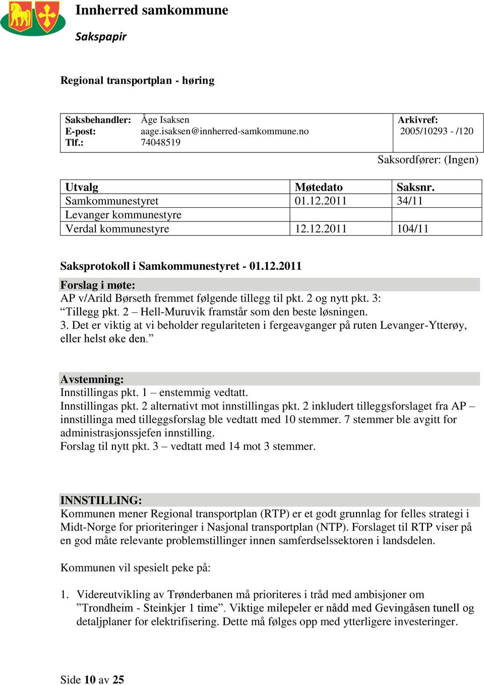 12.2011 Forslag i møte: AP v/arild Børseth fremmet følgende tillegg til pkt. 2 og nytt pkt. 3: