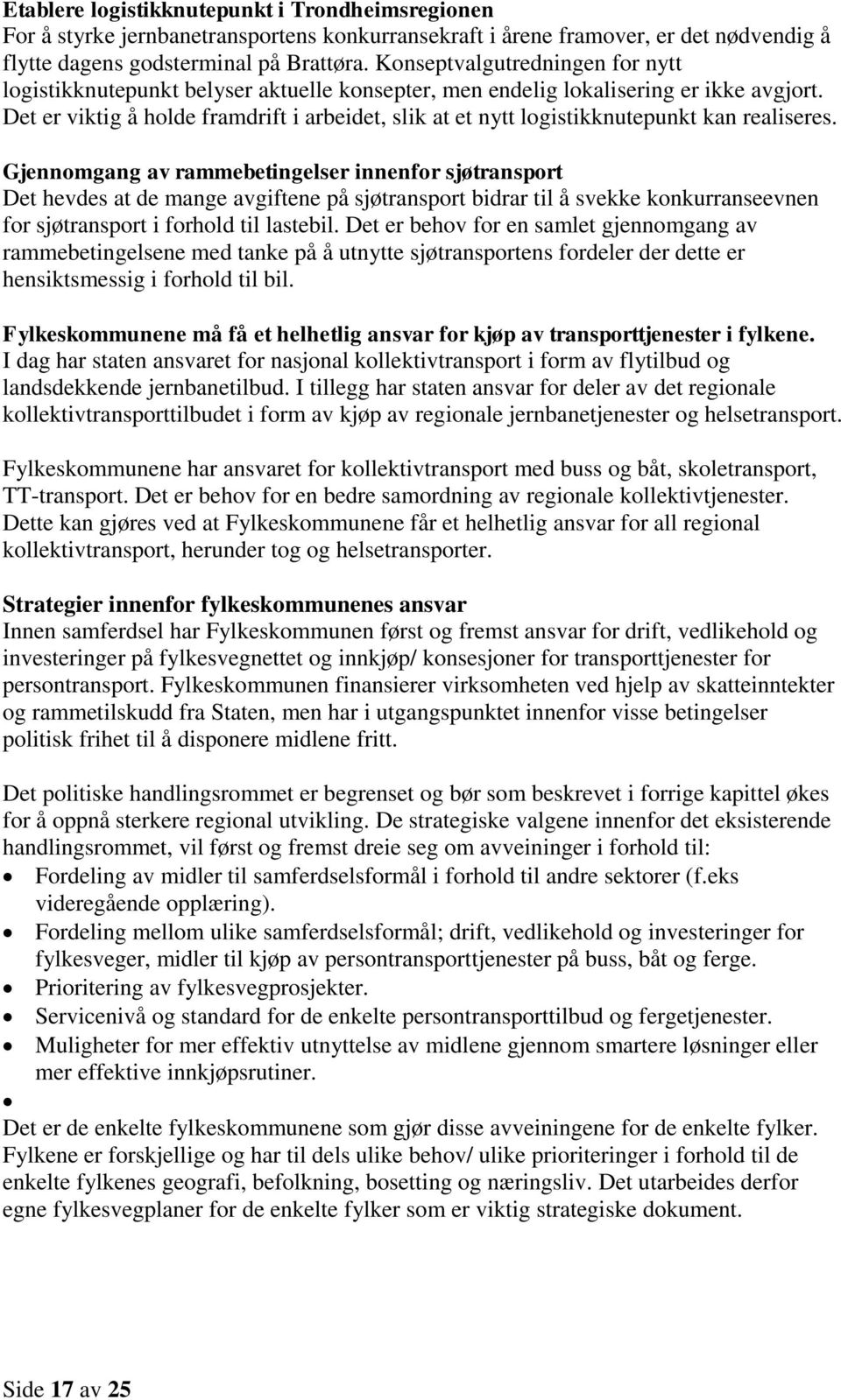 Det er viktig å holde framdrift i arbeidet, slik at et nytt logistikknutepunkt kan realiseres.