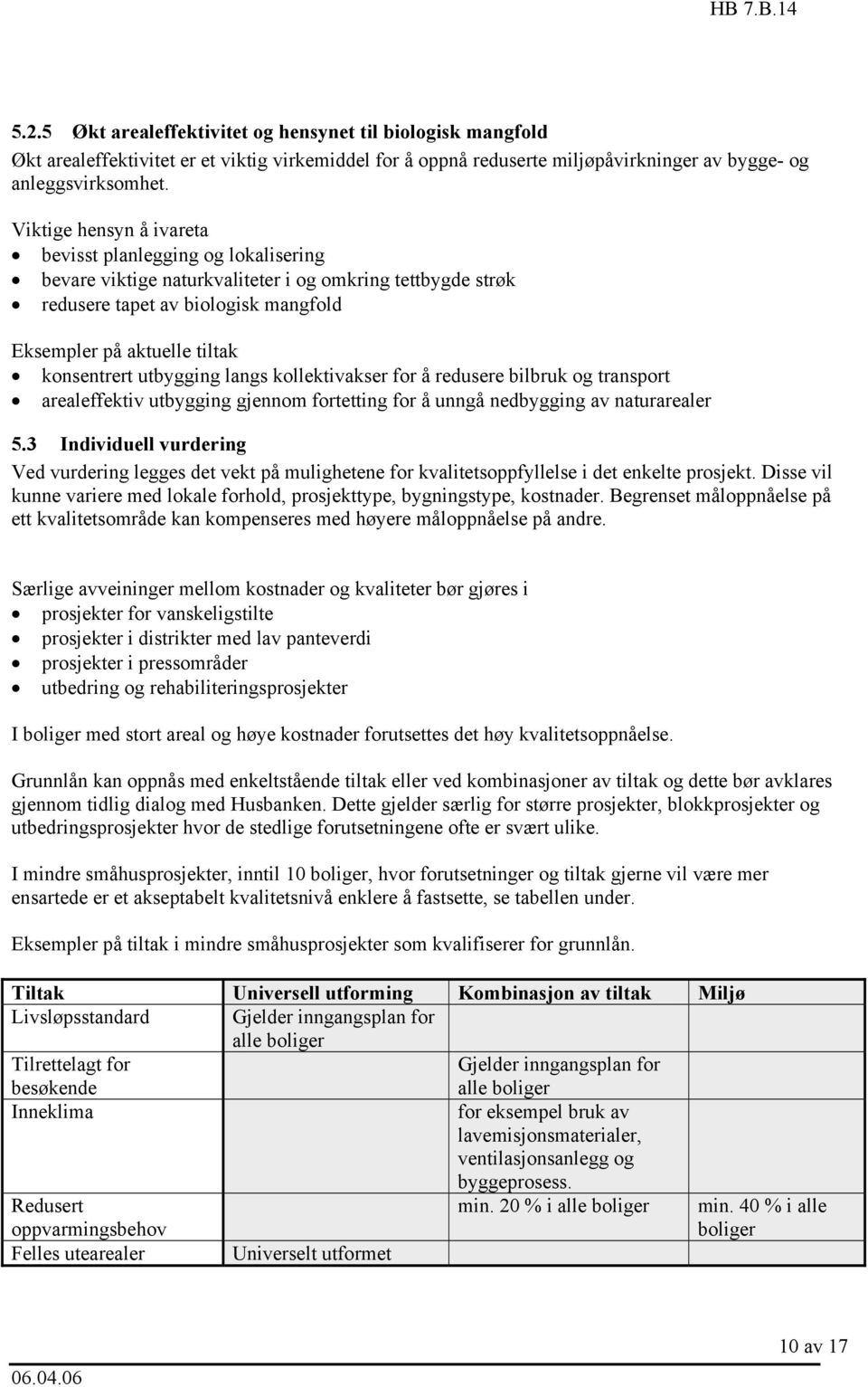 utbygging langs kollektivakser for å redusere bilbruk og transport arealeffektiv utbygging gjennom fortetting for å unngå nedbygging av naturarealer 5.