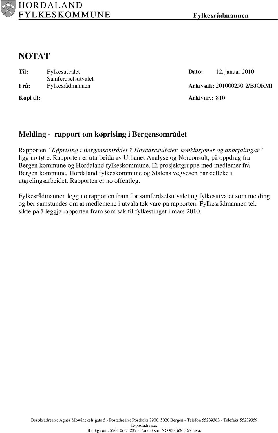 Rapporten er utarbeida av Urbanet Analyse og Norconsult, på oppdrag frå Bergen kommune og Hordaland fylkeskommune.